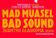 BAD SOUND eta MAD MUASEL - JUANTXO GLAUKOMArekin