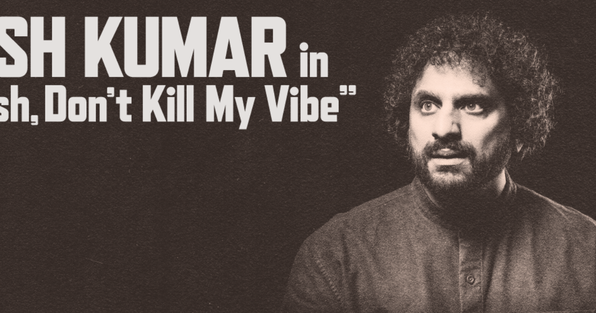 Nish Kumar: Nish, Don’t Kill My Vibe | Buxton Opera House