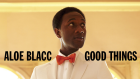 aloe blacc good things