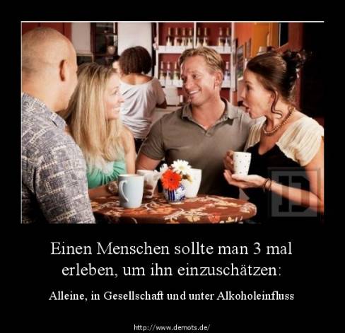 Einen Menschen sollte man 3 mal erleben, um ihn einzuschätzen: