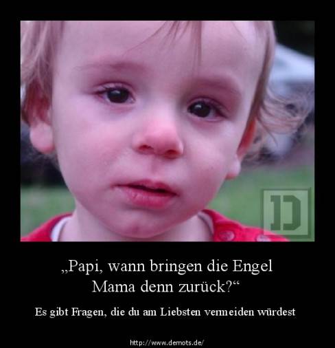 „Papi, wann bringen die Engel Mama denn zurück?“