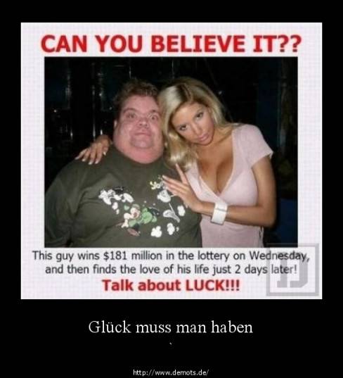 Glück muss man haben