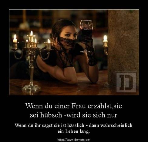 Wenn du einer Frau erzählst,sie sei hübsch ­wird sie sich nur kurz dran erinnern