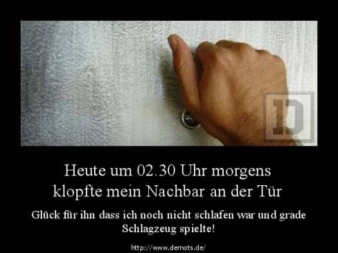 Heute um 02.30 Uhr morgens klopfte mein Nachbar an der Tür