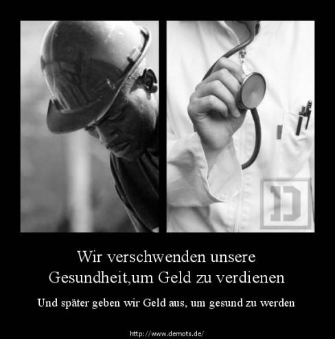 Wir verschwenden unsere Gesundheit,um Geld zu verdienen