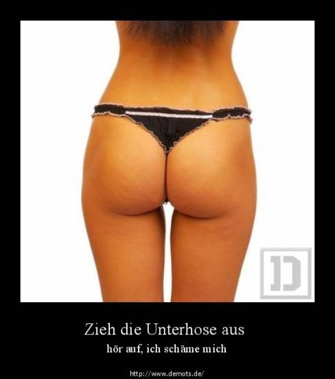 Zieh die Unterhose aus