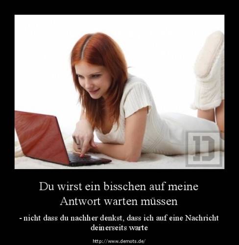 Du wirst ein bisschen auf meine Antwort warten müssen