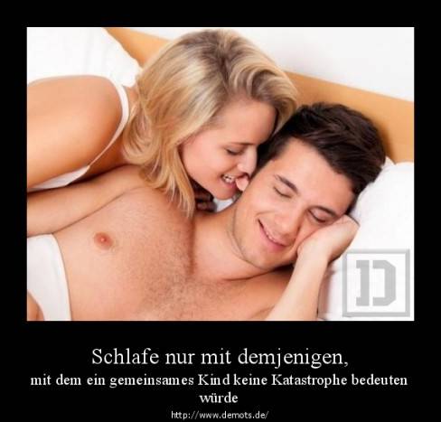 Schlafe nur mit demjenigen,