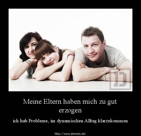 Meine Eltern haben mich zu gut erzogen