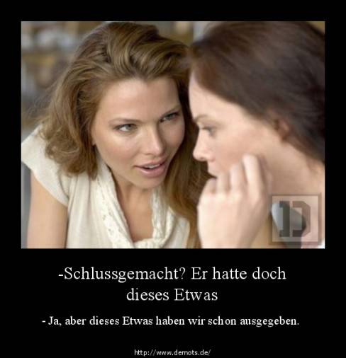 -Schlussgemacht? Er hatte doch dieses Etwas