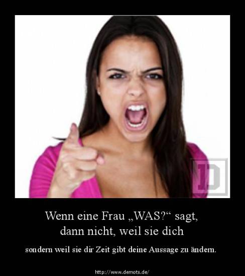 Wenn eine Frau „WAS?“ sagt, dann nicht, weil sie dich überhört hat,
