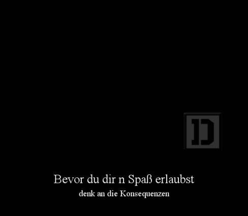 Bevor du dir n Spaß erlaubst