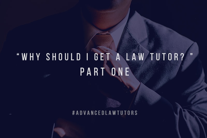 Why Should I get a Law Tutor – Part One