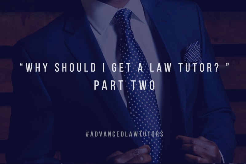 Why Should I get a Law Tutor – Part Two