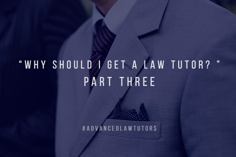 Why Should I get a Law Tutor – Part Three