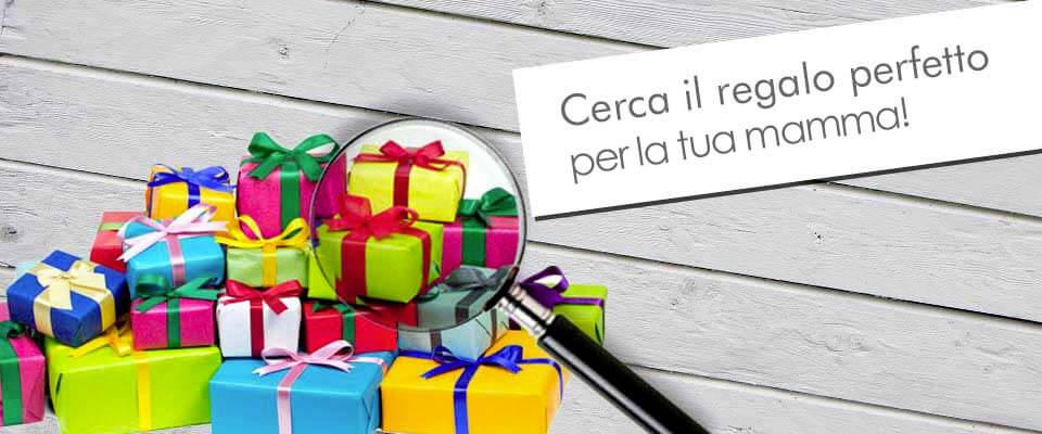 Cerca regalo per la festa della mamma