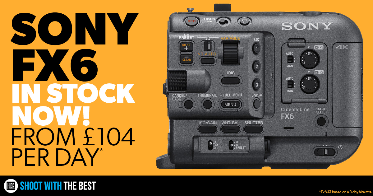 NOW AVAILABLE FOR HIRE: Sony FX6