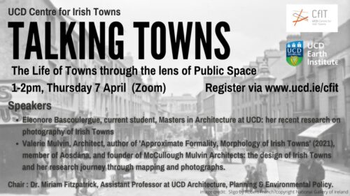 "The life of towns through the lens of public space" - UCD Talking Towns Seminar, 7th April 1pm