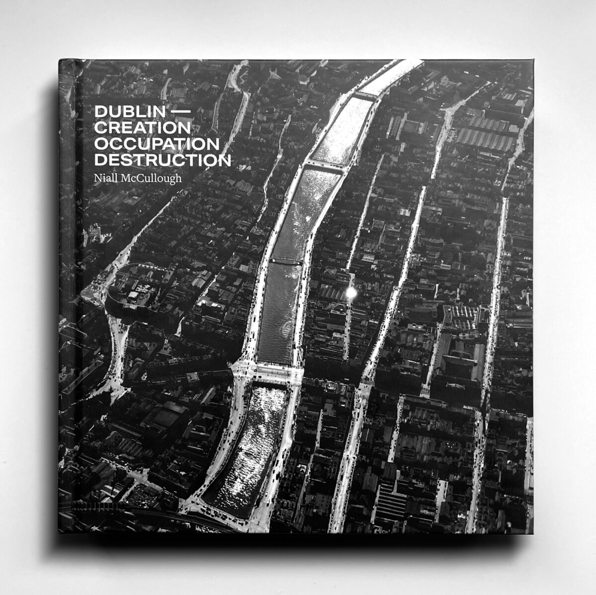 Niall McCullough's last book "Dublin Creation Occupation Destruction