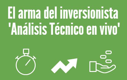 El arma del inverionista "Análisis Técnico en vivo"