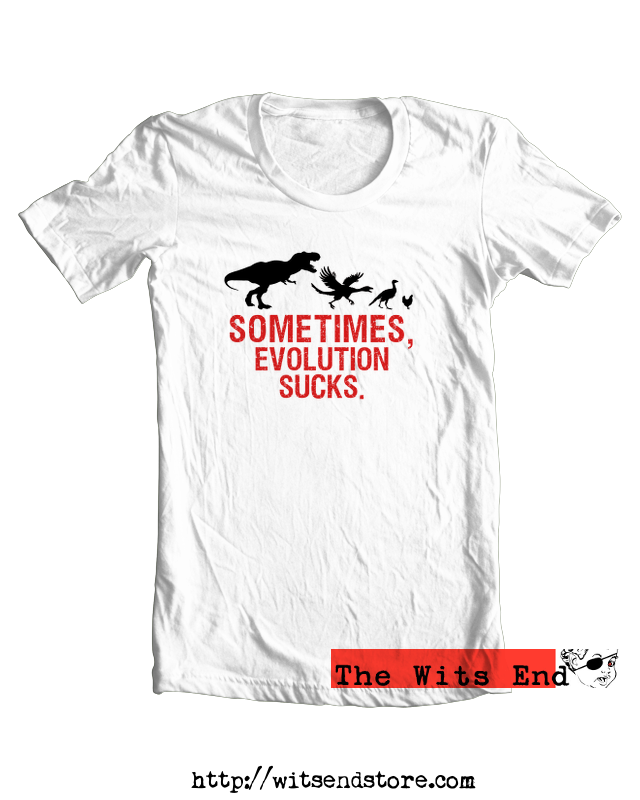 Sometimes, Evolution sucks v2 tee shirt example