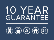 10 years Product, Installation & Security guarantee - fully transferrable should you decide to move house in the future.