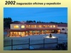 2002 Inauguración oficinas y expedición