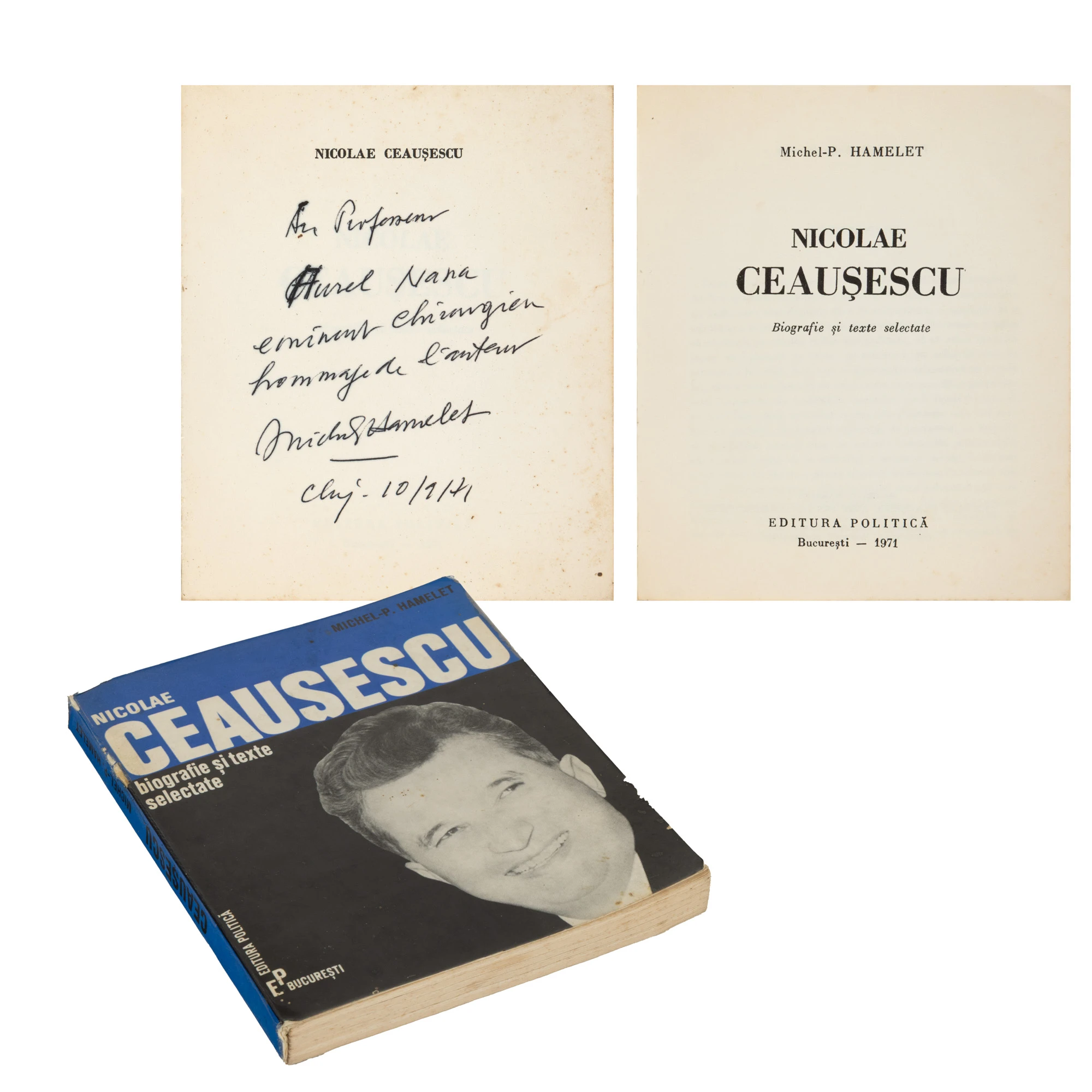 ”Nicolae Ceaușescu - biografie și texte selectate”, de Michel-P. Hamelet, București, 1971, cu dedicația și semnătura olografe ale autorului către medicul Aurel Nana