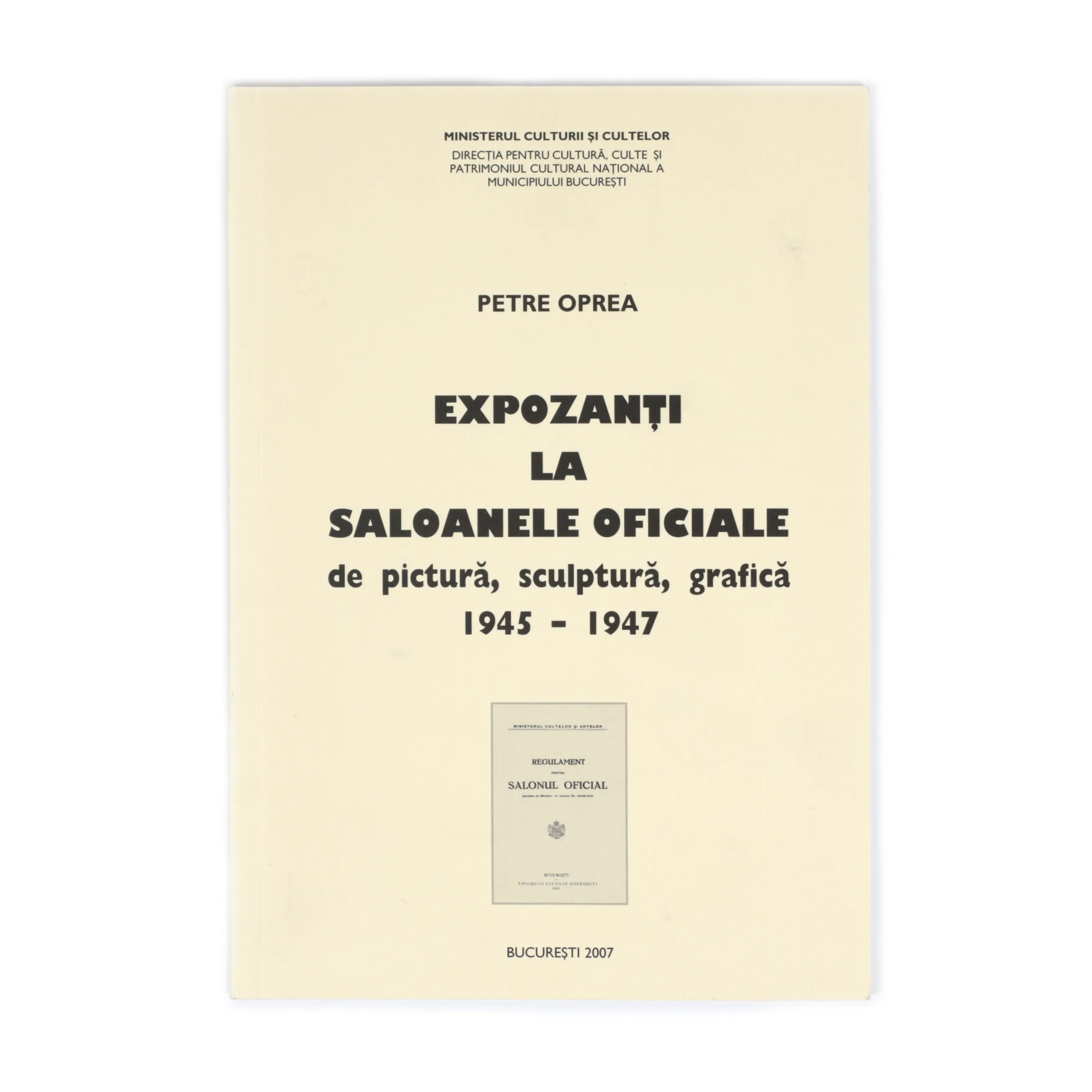 Exhibitors at the Official Salons of Painting, Sculpture, and Graphics 1945-1947, by Petre Oprea, Bucharest, 2007