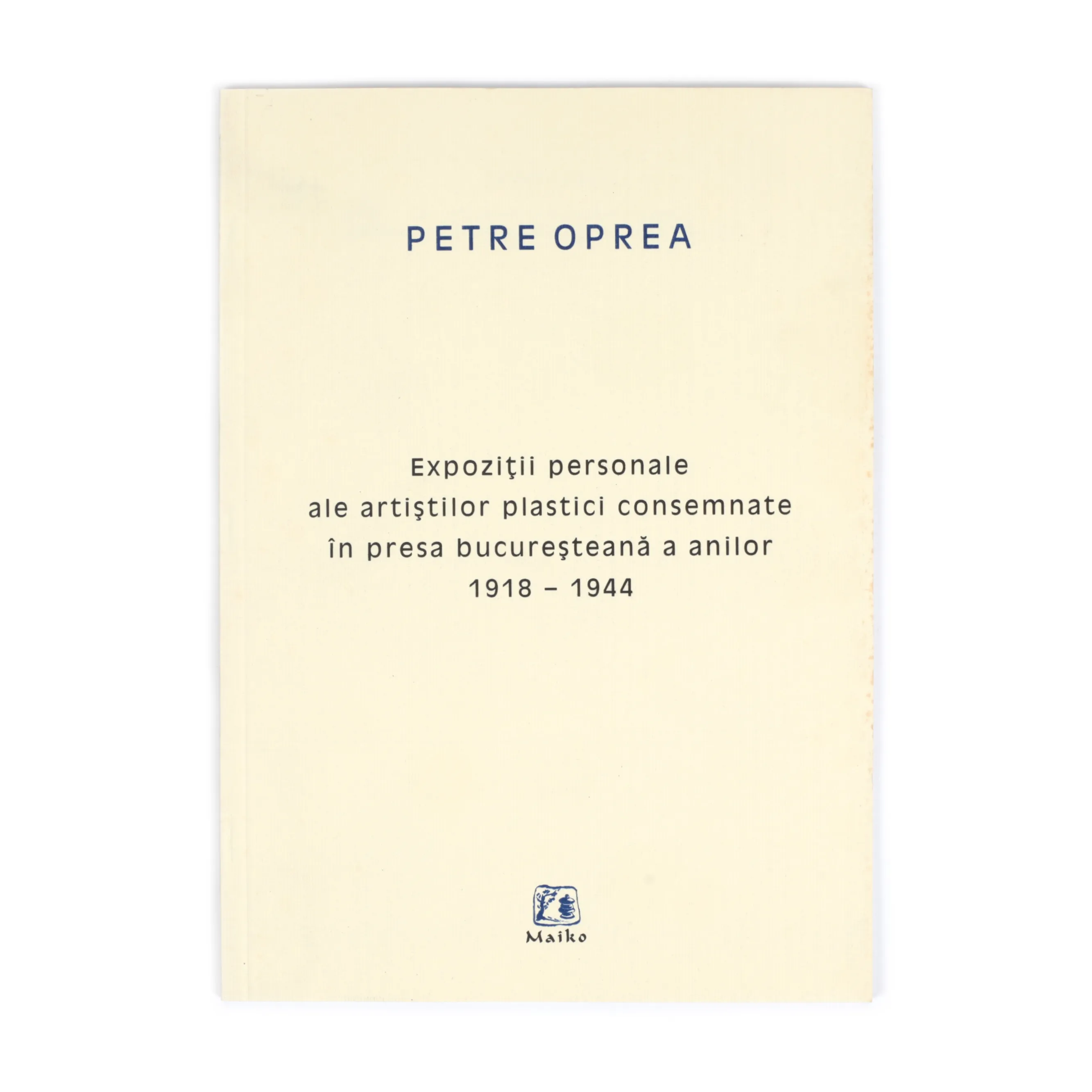 ”Expoziții personale ale artiștilor plastici consemnate în presa bucureșteană a anilor 1918-1944”, de Petre Oprea, București, 2008