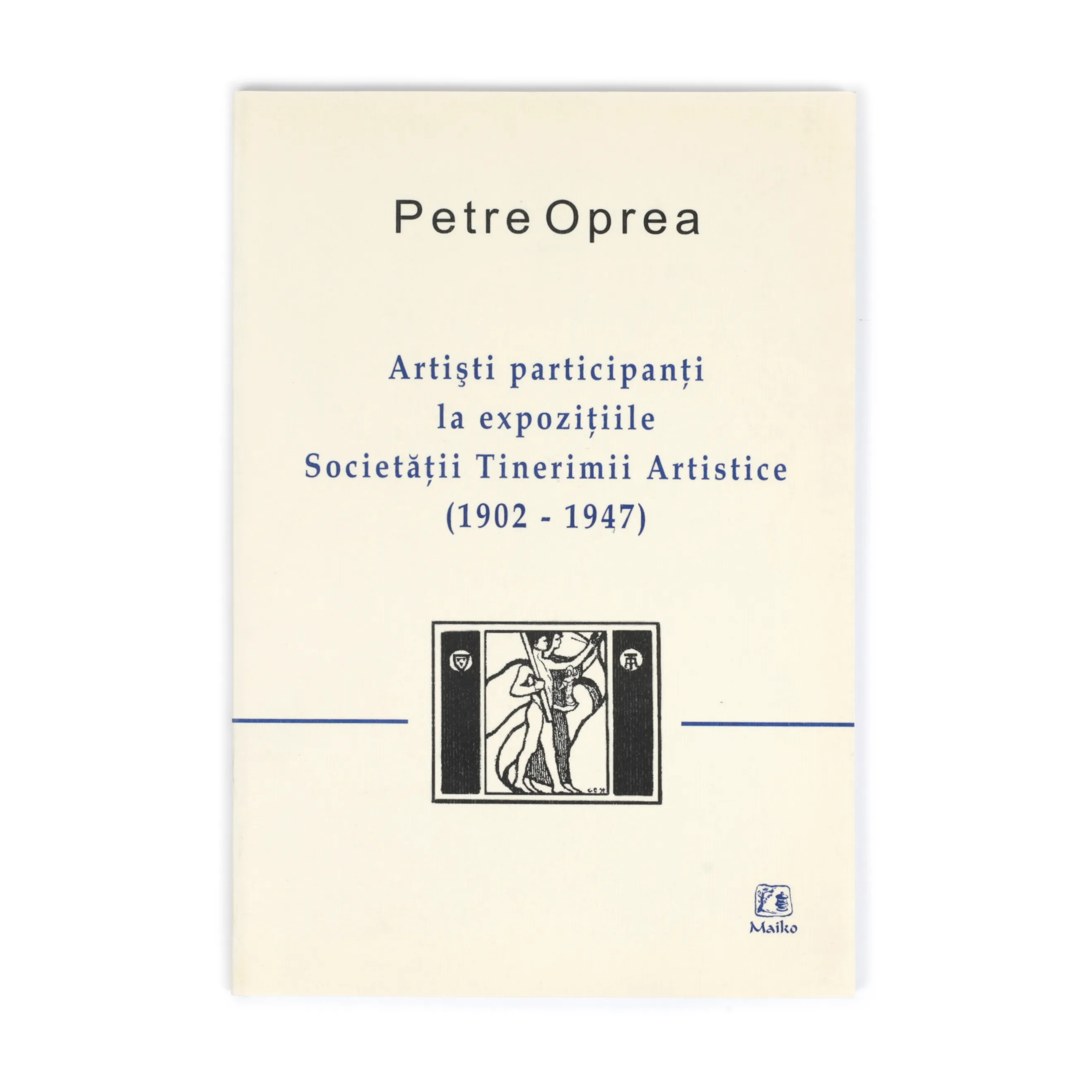 ”Artiști participanți la expozițiile Societății Tinerimii Artistice (1902-1947)”, de Petre Oprea, București, 2006