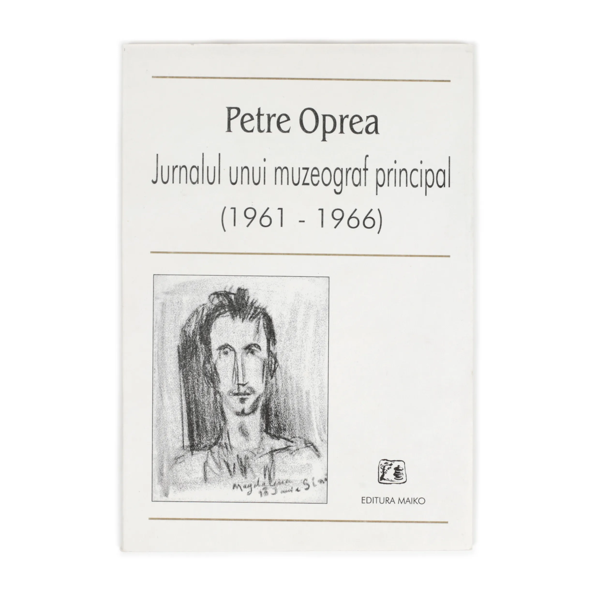 "The Journal of a Chief Curator (1961-1966)", by Petre Oprea, Bucharest, 2000