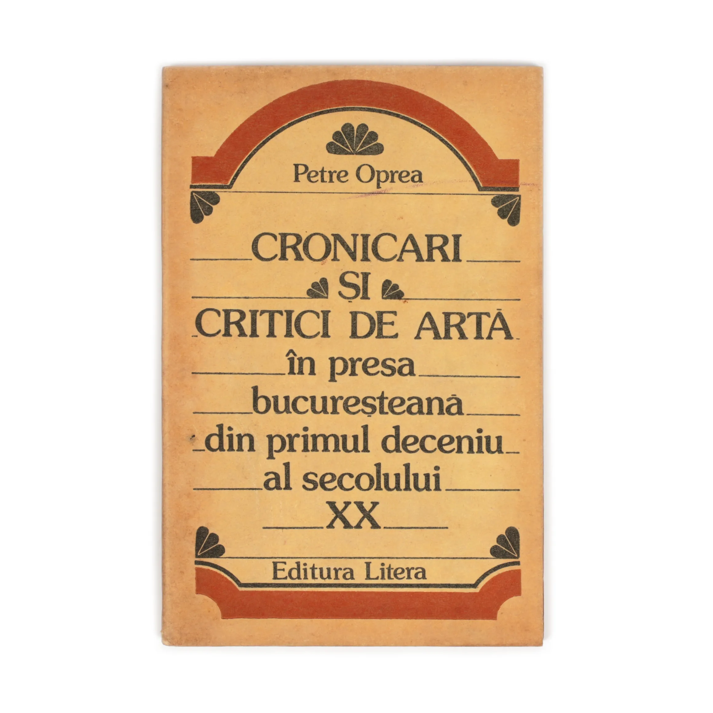 ”Cronicari și critici de artă în presa bucureșteană din primul deceniu al secolului XX”, de Petre Oprea, București, 1982