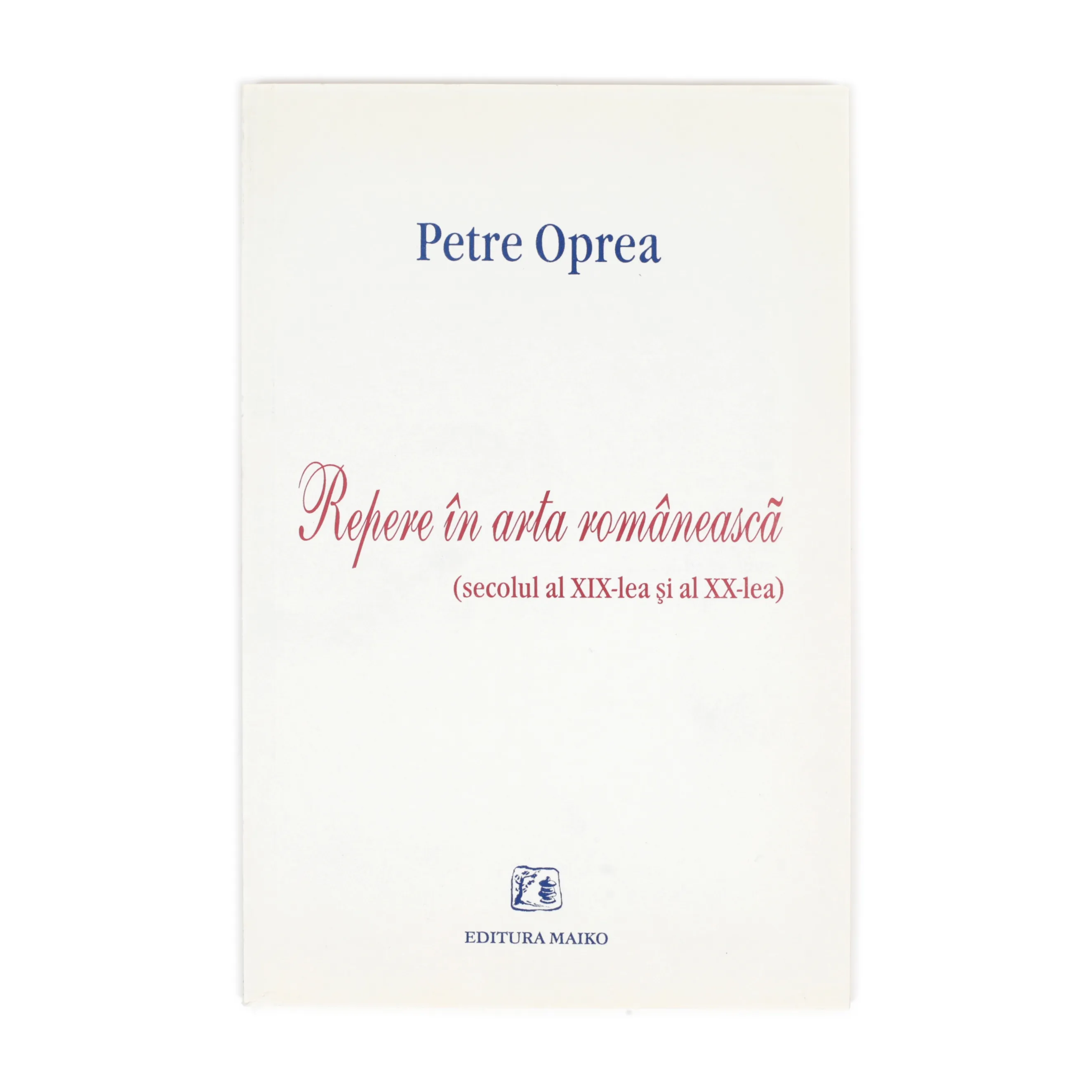 ”Repere în arta românească (secolul al XIX-lea și aș XX-lea)”, de Petre Oprea, București, 1999