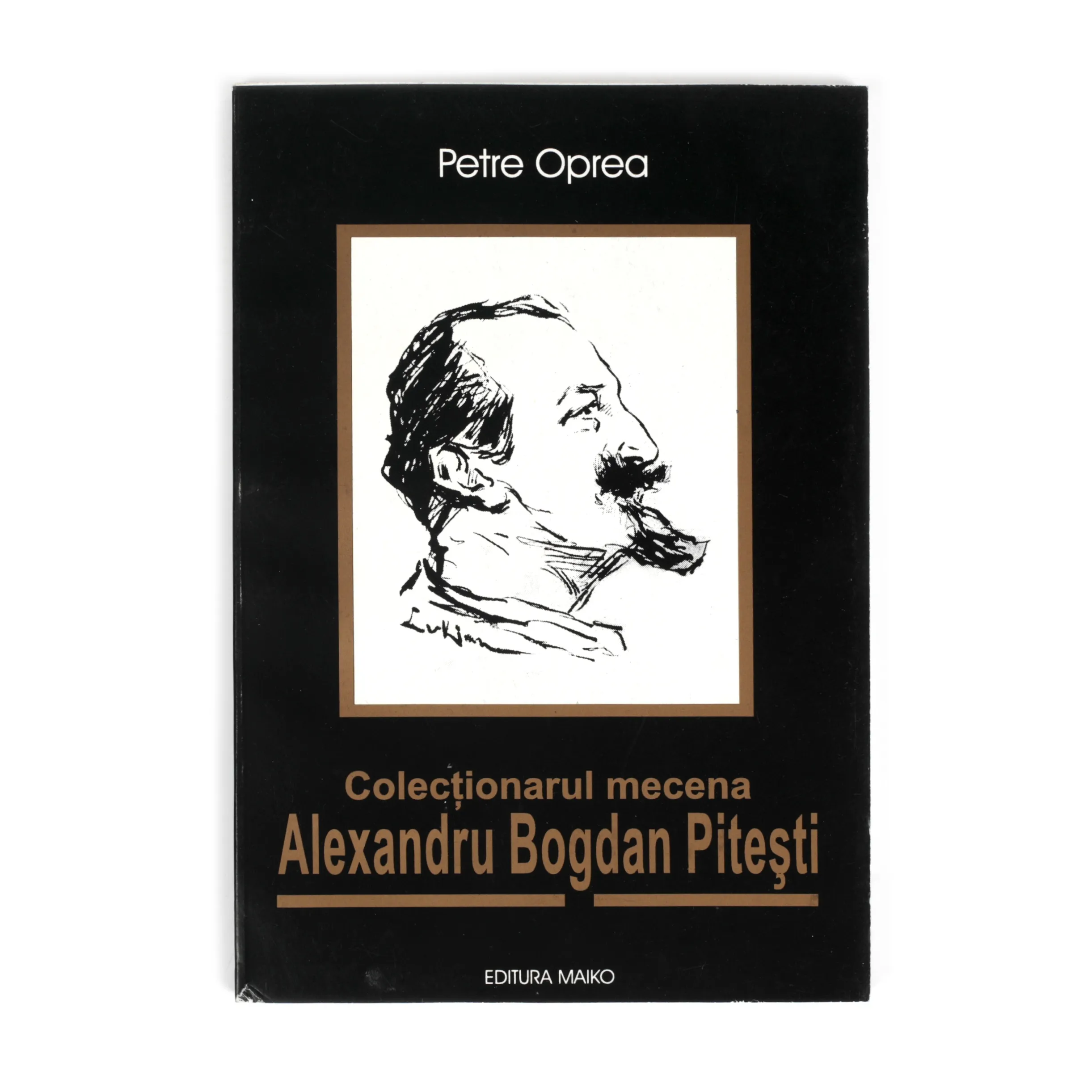 "Collector and Patron Alexandru Bogdan Pitești," by Petre Oprea, Bucharest, 1999