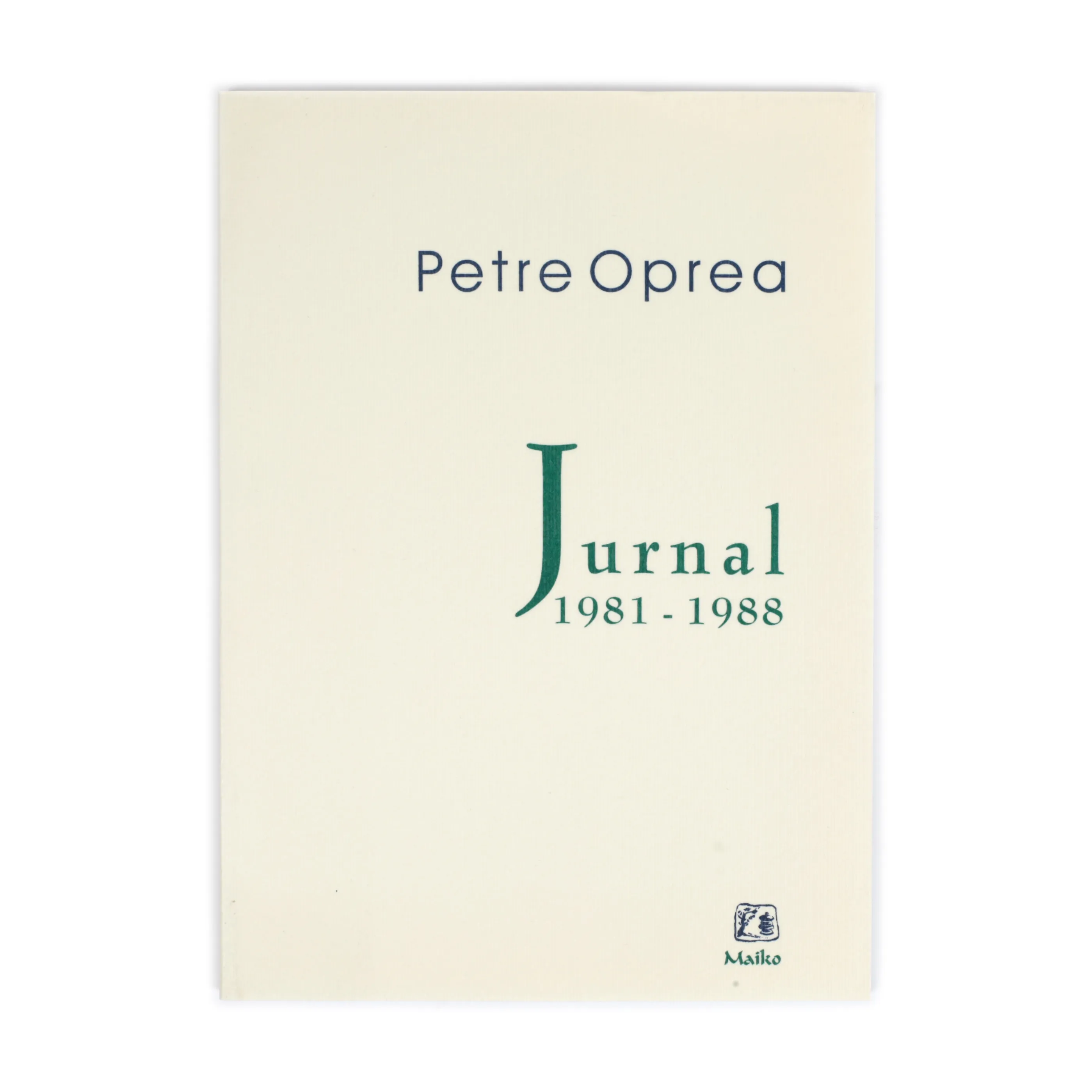 "Journal 1981-1988", by Petre Oprea, Bucharest, 2006