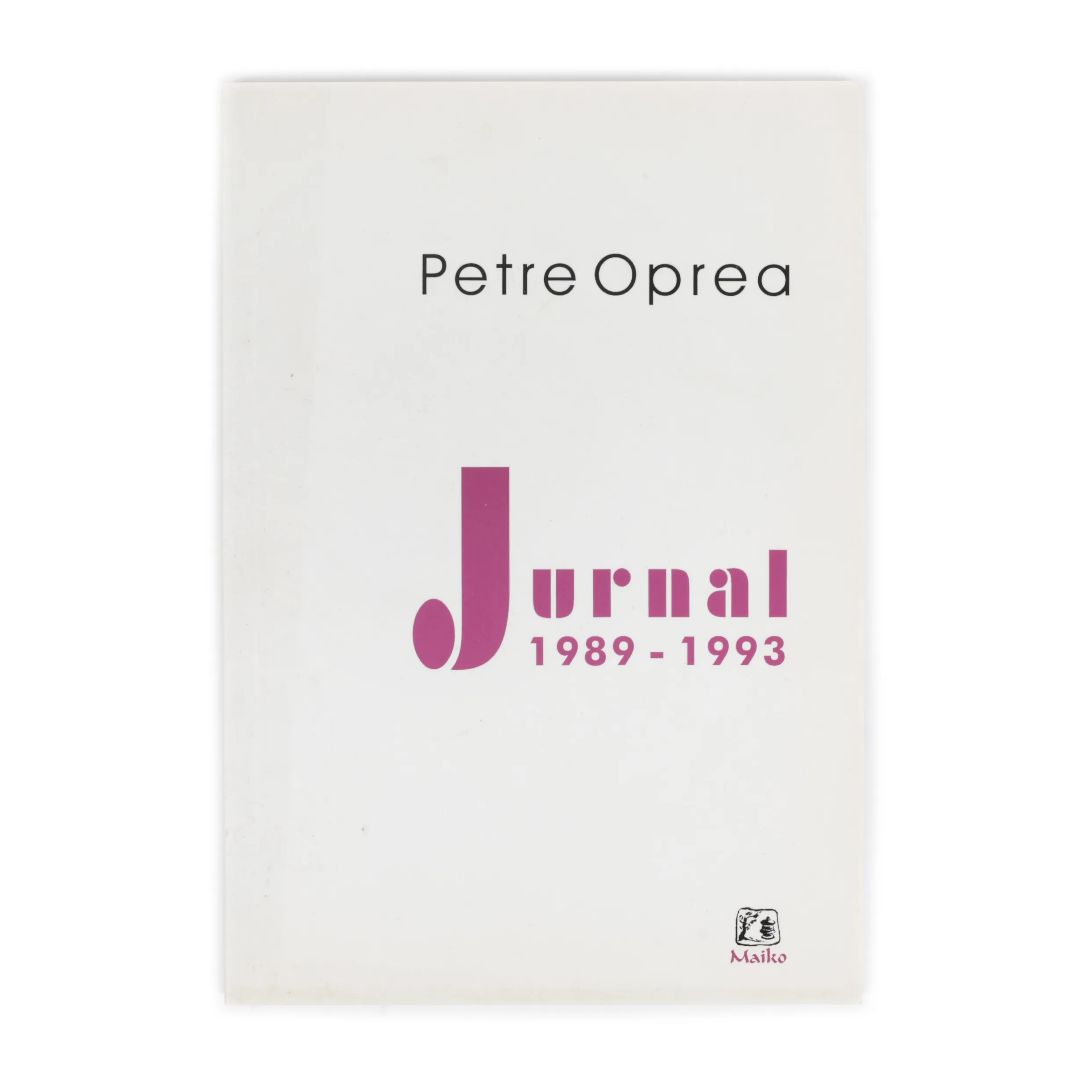 ”Jurnal 1989-1993”, de Petre Oprea, București, 2007