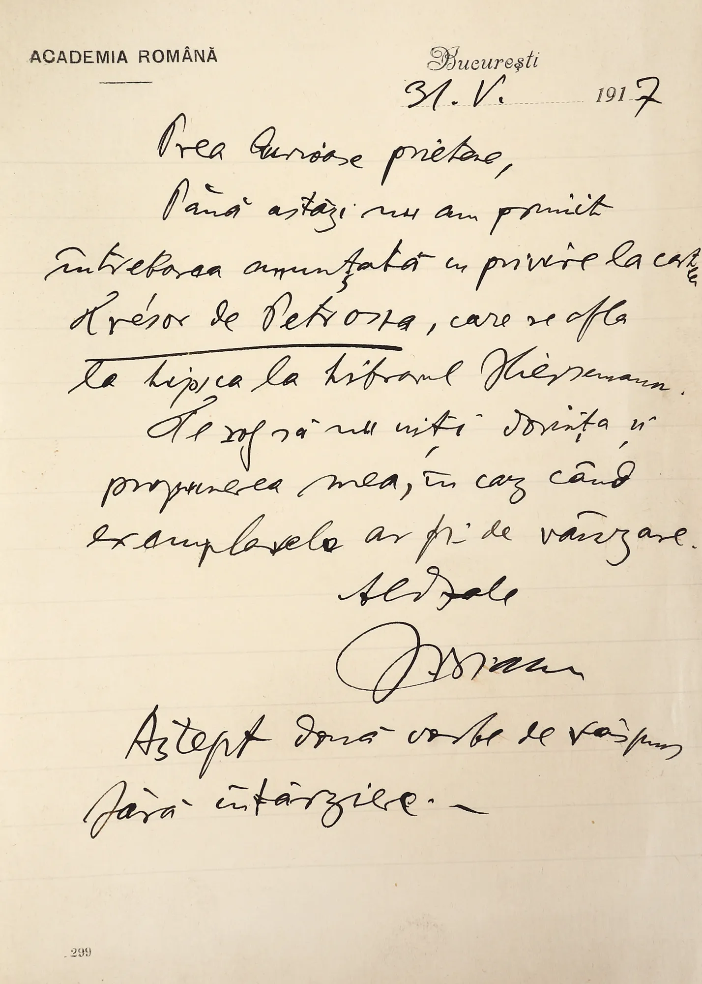 Scrisoare trimisă de Ioan C. Bianu către Gala Galaction, în legătură cu lucrarea "Tezaurul de la Pietroasa", cu antetul Academiei Române și semnătura olografă a filologului, București, 31 mai 1917, provine din colecția istorică Șerban Țuculescu-Maria Galaction (1 filă)