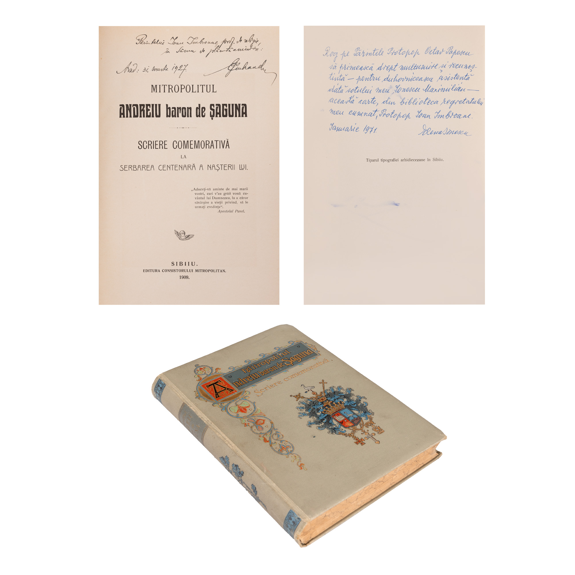 ”Mitropolitul Andreiu baron de Șaguna”, Sibiu, 1909, scriere comemorativă, cu o dublă dedicație și semnături olografe, provine din colecția criticului literar și editorului Magdalena Popescu-Bedrosian
