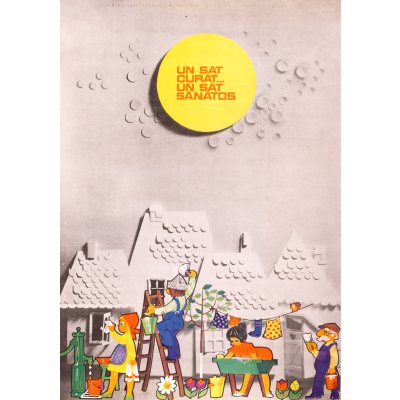 Afiș publicitar ”Un sat curat... Un sat sănătos”, editor Ministerul Sănătății - Institutul de igienă și sănătate publică, semnat în tipar Radu, 1975