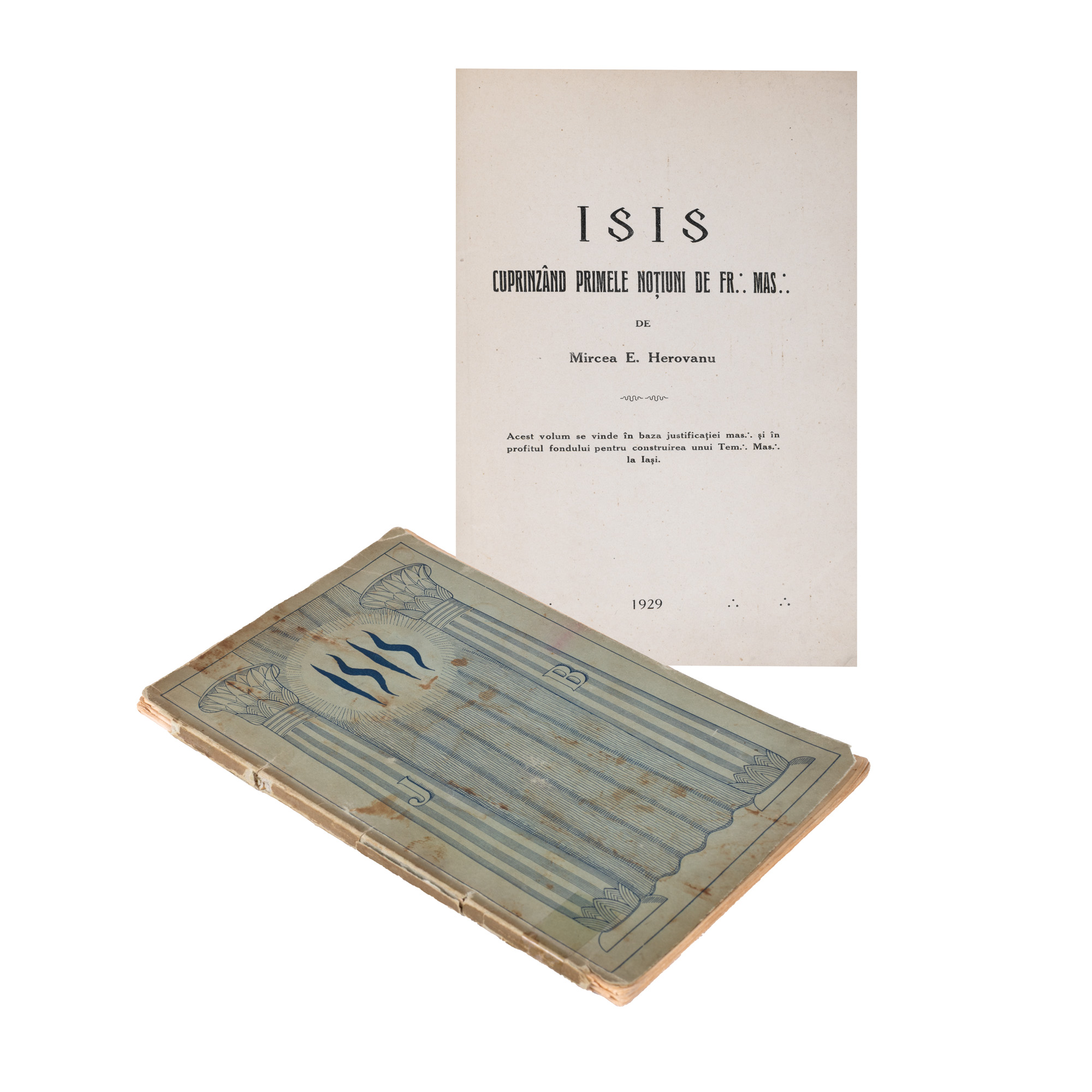 ”Isis - cuprinzând primele noțiuni de francmasonerie” de Mircea E. Herovanu, București, 1929, piesă foarte rară, de colecție