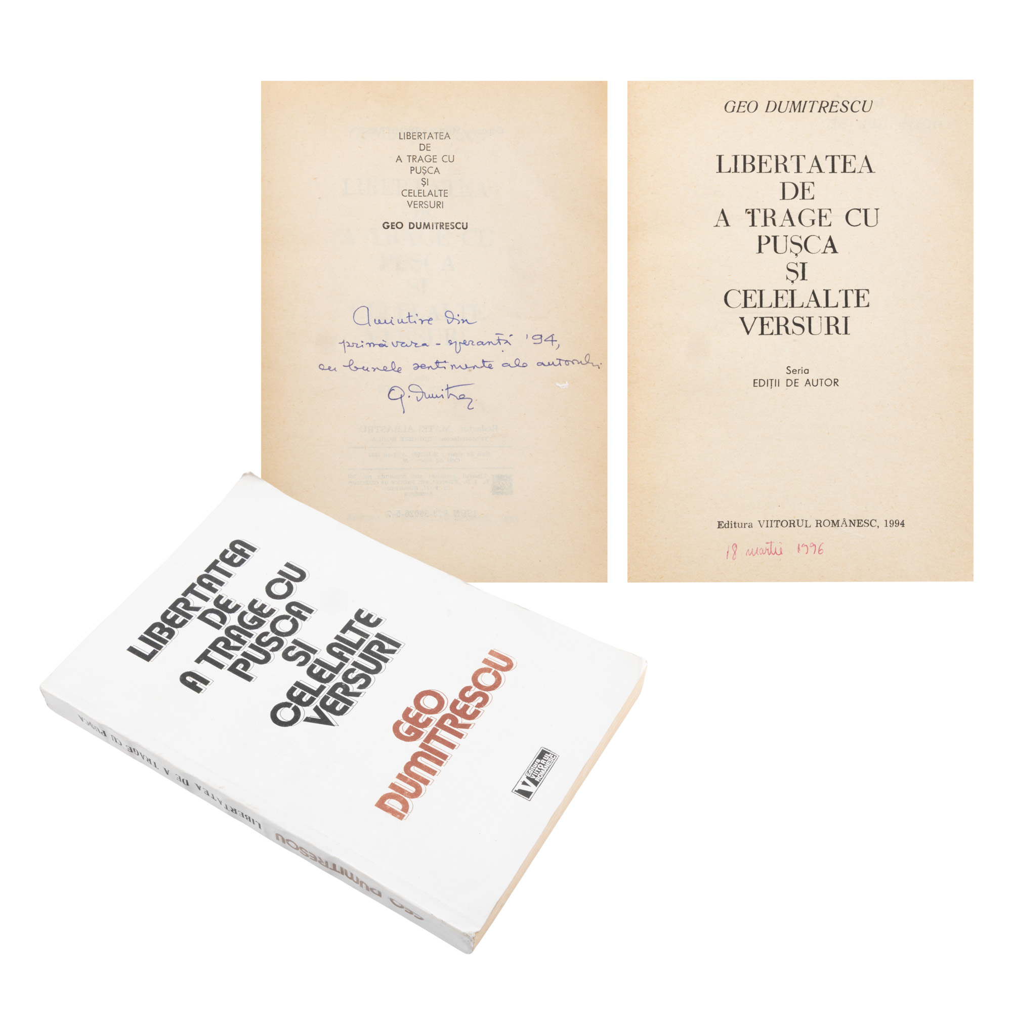 ”Libertatea de a trage cu pușca și celelalte versuri”, de Geo Dumitrescu, ediție princeps, București, 1994, cu dedicația și semnătura olografe ale autorului