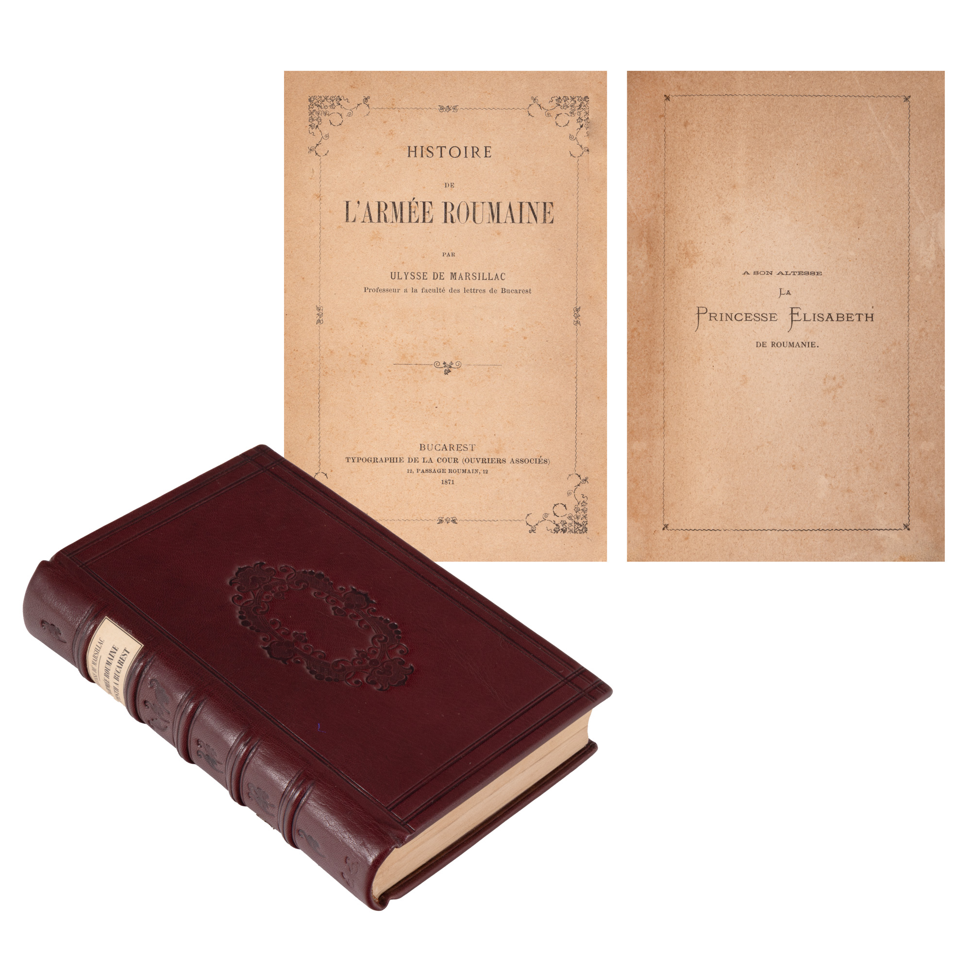 Joined by two volumes, "History of the Romanian Army" and "To Her Highness Princess Elisabeth of Romania", by Ulysse de Marsillac, French, Bucharest, 1871