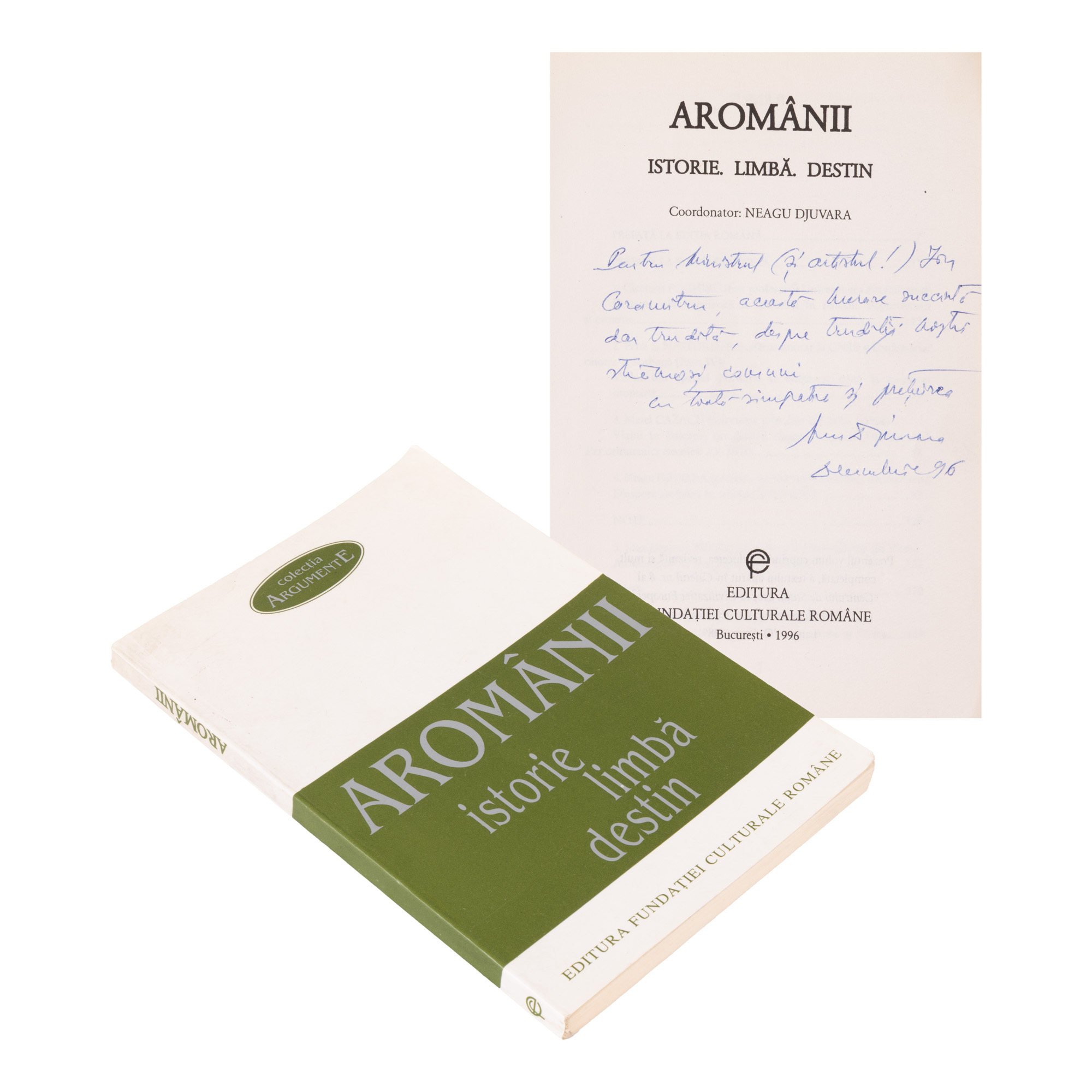 ”Aromânii. Istorie, limbă, destin” coordonator Neagu Djuvara, București, 1996, cu dedicația și semnătura olografe ale coordonatorului către ministrul culturii Ion Caramitru