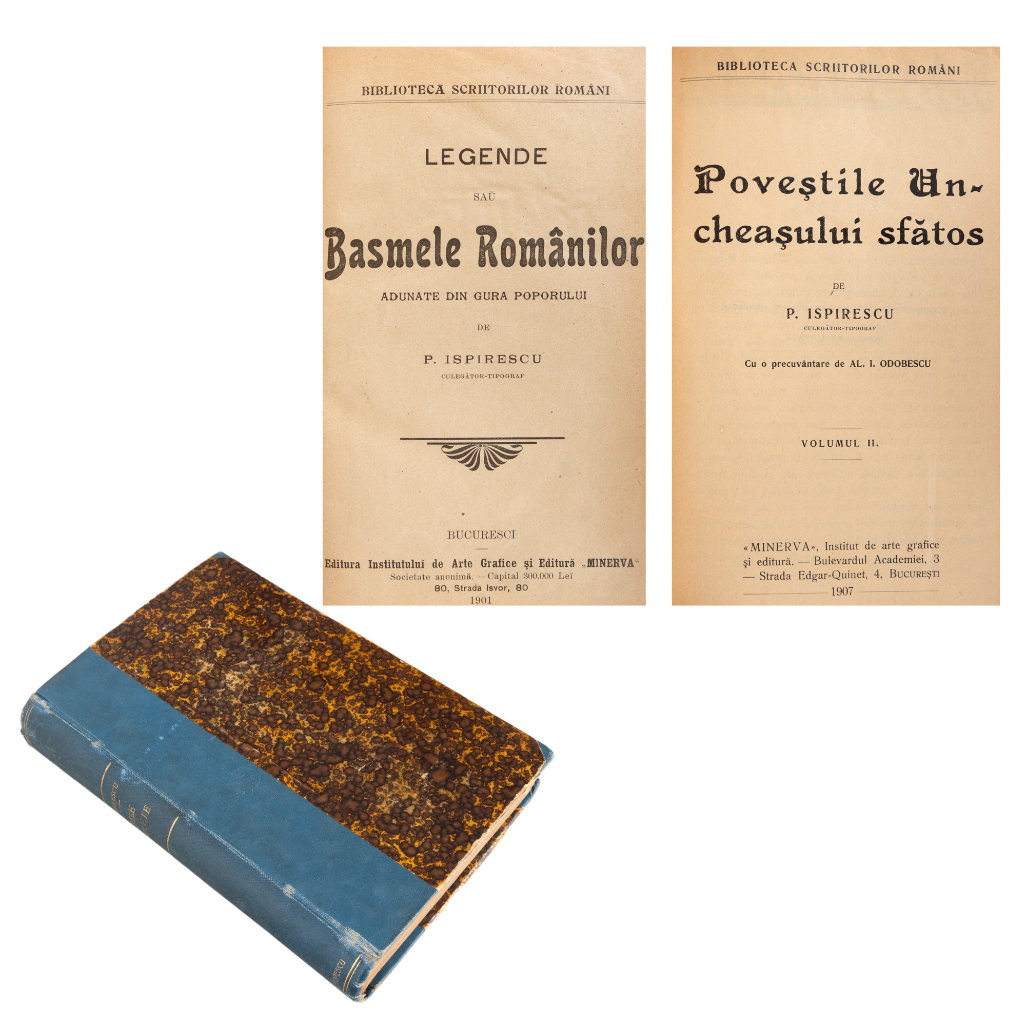 Colegat de două volume, ”Legende sau basmele românilor adunate din gura poporului”, de Petre Ispirescu, București, 1901, și ”Poveștile uncheașului sfătos”, de Petre Ispirescu, volumul II, București, 1907
