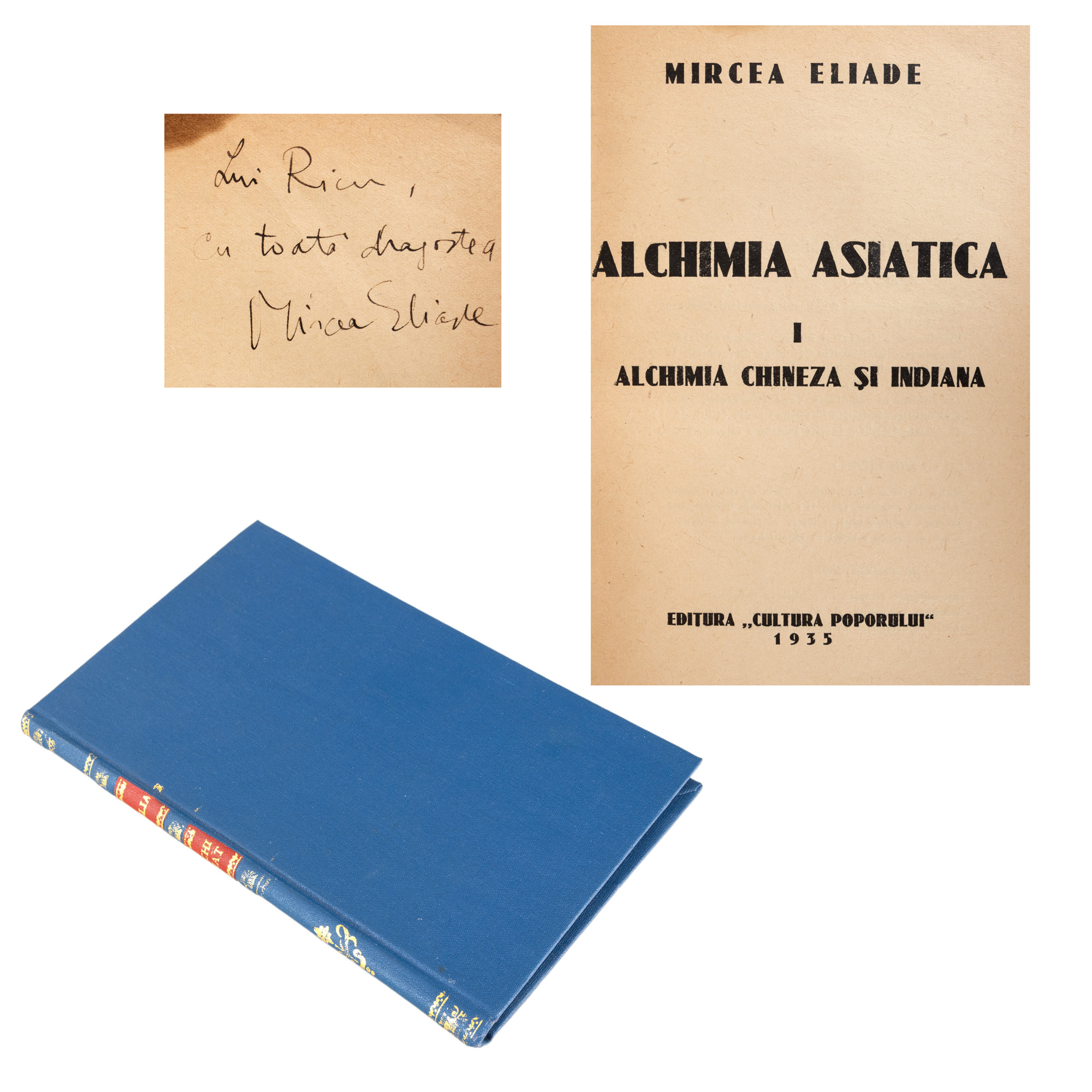 ”Alchimia asiatică I. Alchimia chineză și indiană”, de Mircea Eliade, ediție princeps, București, 1935, cu semnătura și dedicația olografe ale autorului către prietenul său, sociologul Henri H. Stahl (Ricu), piesă rară, de colecție