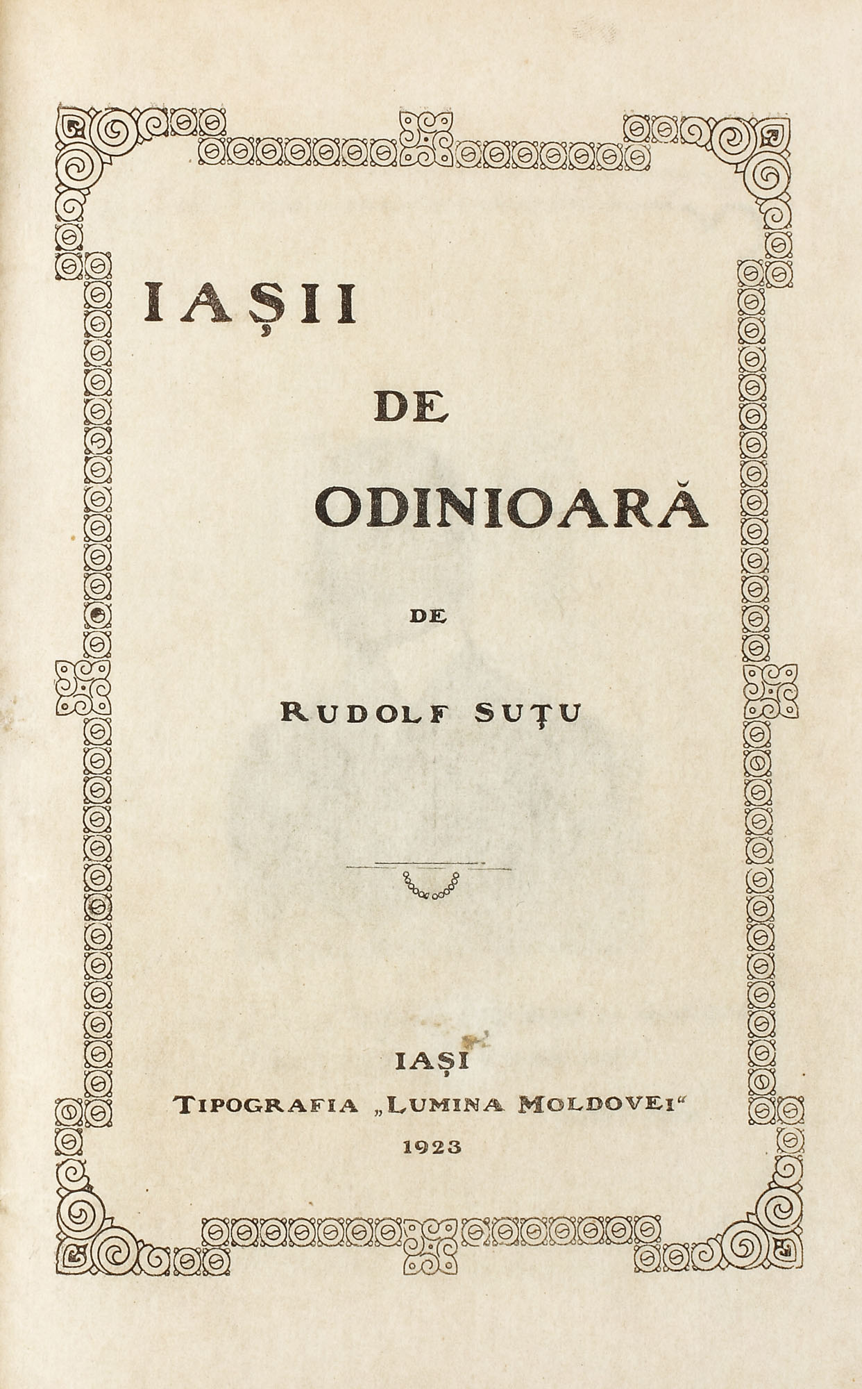 "Iaşii de odinioară", de Rudolf Suţu, Iaşi, 1923, 2 volume