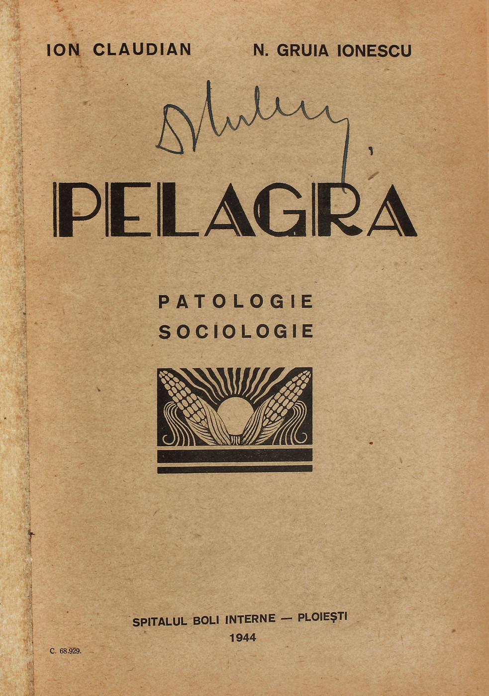 "Pelagra, Patologie și sociologie", de Ion Claudian și N. Gruia Ionescu, Spitalul de boli interne, Ploiești, 1944