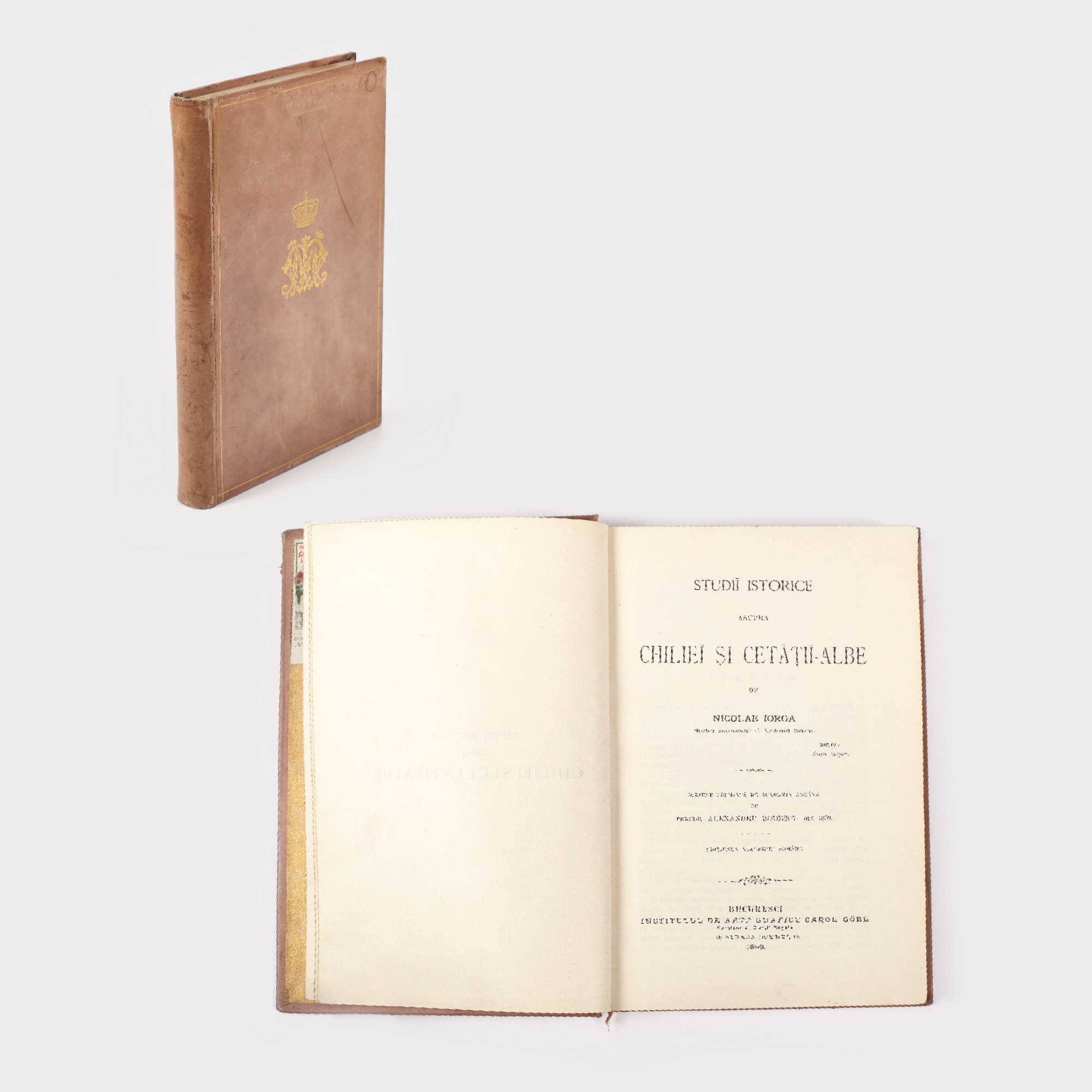 "Studii istorice asupra Chiliei şi Cetăţii Albe", de Nicolae Iorga, Bucuresci, 1899, exemplarul provine din biblioteca Regelui Carol I