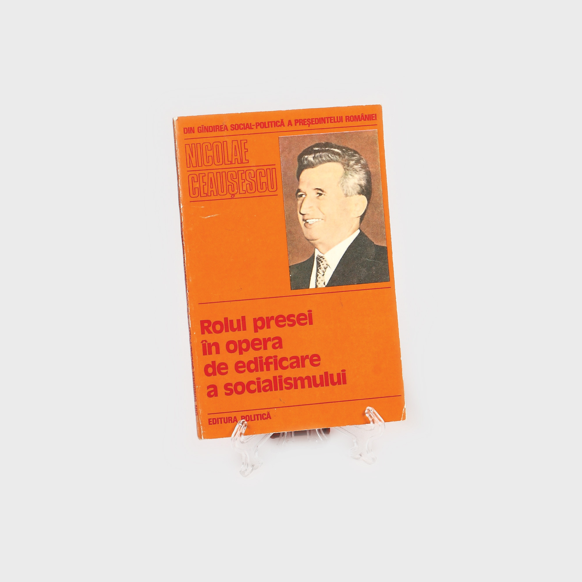 "Rolul presei în opera de edificare a socialismului", de Nicolae Ceaușescu, București, 1981